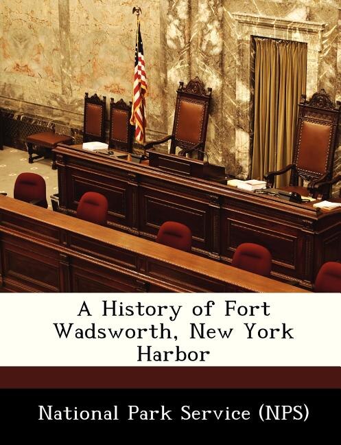 Front cover_A History Of Fort Wadsworth, New York Harbor