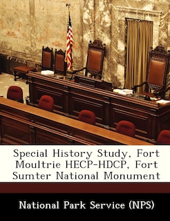 Front cover_Special History Study, Fort Moultrie Hecp-hdcp, Fort Sumter National Monument