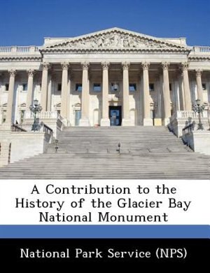 Front cover_A Contribution To The History Of The Glacier Bay National Monument