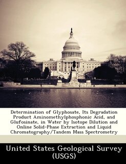 Determination Of Glyphosate, Its Degradation Product Aminomethylphosphonic Acid, And Glufosinate, In Water By Isotope Dilution And Online Solid-phase Extraction And Liquid Chromatography/tandem Mass Spectrometry