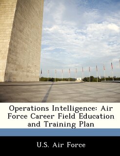 Operations Intelligence: Air Force Career Field Education And Training Plan