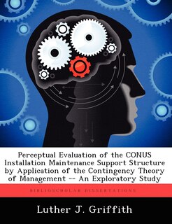 Couverture_Perceptual Evaluation Of The Conus Installation Maintenance Support Structure By Application Of The Contingency Theory Of Management -- An Exploratory Study