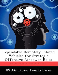 Front cover_Expendable Remotely Piloted Vehicles For Strategic Offensive Airpower Roles