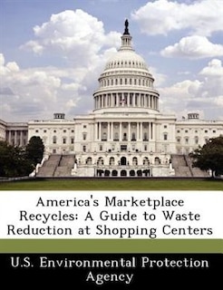 America's Marketplace Recycles: A Guide To Waste Reduction At Shopping Centers