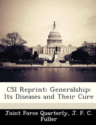 Csi Reprint: Generalship: Its Diseases And Their Cure