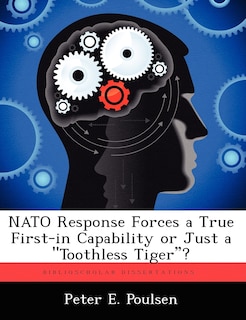 Couverture_NATO Response Forces a True First-In Capability or Just a Toothless Tiger?