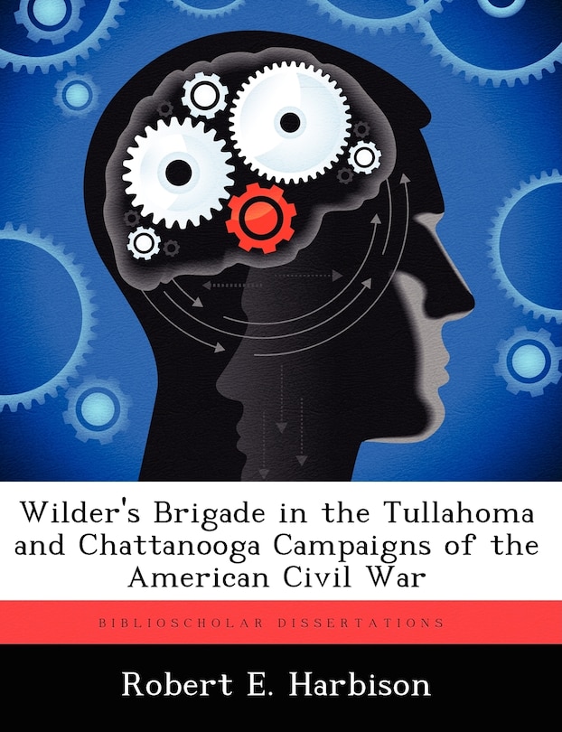 Front cover_Wilder's Brigade In The Tullahoma And Chattanooga Campaigns Of The American Civil War