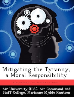 Front cover_Mitigating The Tyranny, A Moral Responsibility