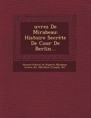 uvres De Mirabeau: Histoire Secrète De Cour De Berlin...