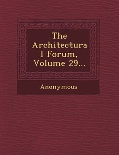 The Architectural Forum, Volume 29...