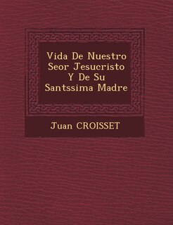 Front cover_Vida De Nuestro Se�or Jesucristo Y De Su Sant�ssima Madre