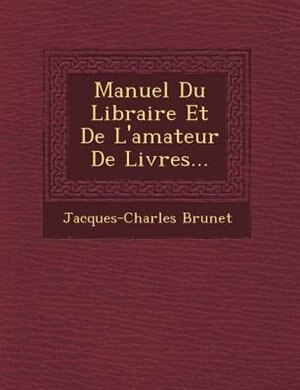 Couverture_Manuel Du Libraire Et De L'amateur De Livres...