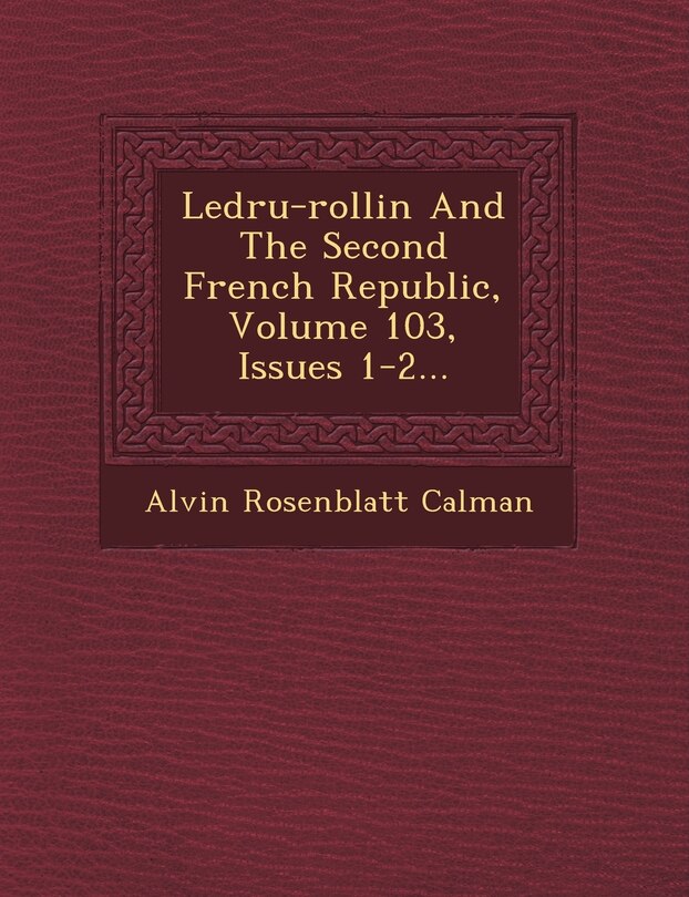 Front cover_Ledru-rollin And The Second French Republic, Volume 103, Issues 1-2...