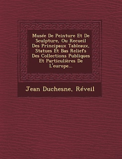 Front cover_Musee de Peinture Et de Sculpture, Ou Recueil Des Principaux Tableaux, Statues Et Bas Reliefs Des Collections Publiques Et Particulieres de L'Europe...