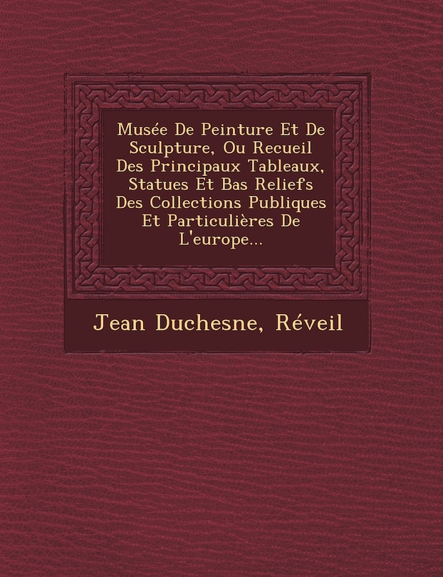 Front cover_Musee de Peinture Et de Sculpture, Ou Recueil Des Principaux Tableaux, Statues Et Bas Reliefs Des Collections Publiques Et Particulieres de L'Europe...