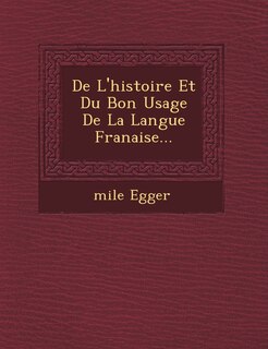 Front cover_de L'Histoire Et Du Bon Usage de La Langue Fran Aise...