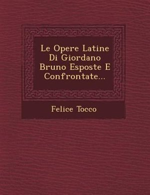 Couverture_Le Opere Latine Di Giordano Bruno Esposte E Confrontate...
