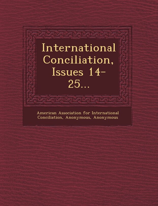 Front cover_International Conciliation, Issues 14-25...