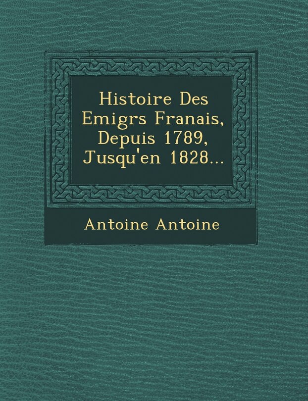 Front cover_Histoire Des Emigr S Fran Ais, Depuis 1789, Jusqu'en 1828...