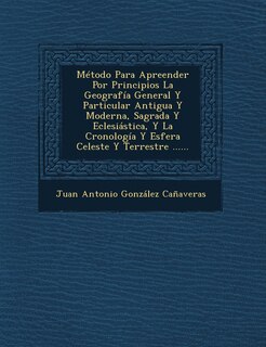 Couverture_Metodo Para Apreender Por Principios La Geografia General y Particular Antigua y Moderna, Sagrada y Eclesiastica, y La Cronologia y Esfera Celeste y T