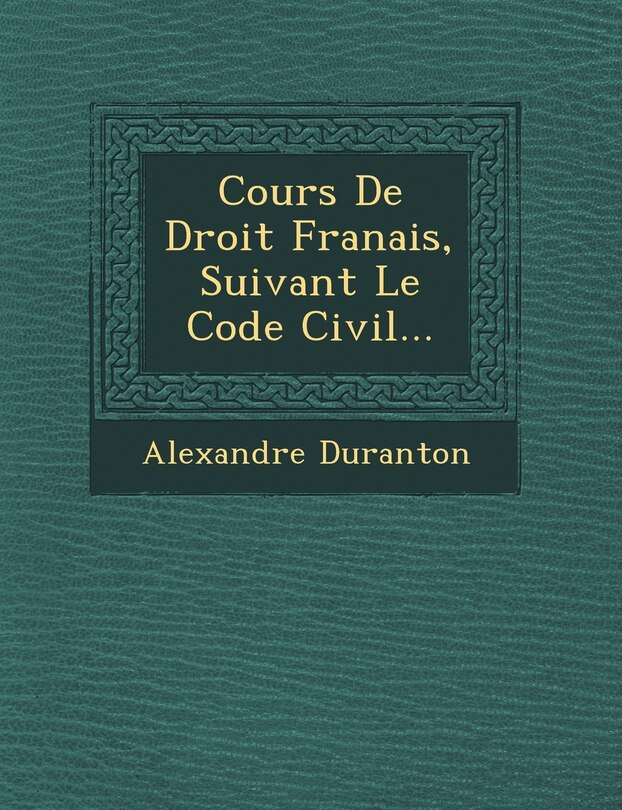 Couverture_Cours De Droit Fran�ais, Suivant Le Code Civil...