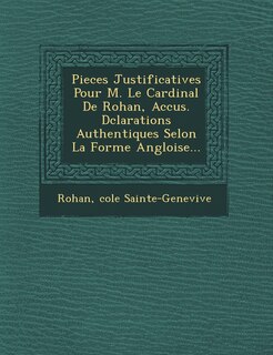 Couverture_Pieces Justificatives Pour M. Le Cardinal de Rohan, Accus . D Clarations Authentiques Selon La Forme Angloise...
