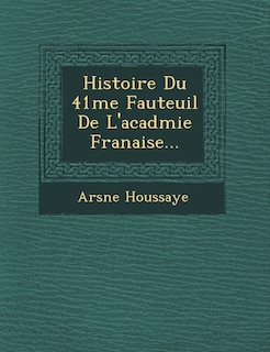 Front cover_Histoire Du 41 Me Fauteuil de L'Acad Mie Fran Aise...