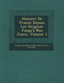 Histoire De France Depuis Les Origines Jusqu'a Nos Jours, Volume 1