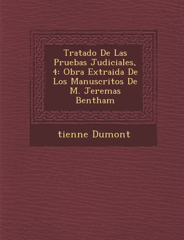 Tratado De Las Pruebas Judiciales, 4: Obra Extraida De Los Manuscritos De M. Jerem�as Bentham