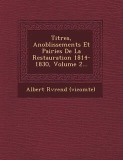 Front cover_Titres, Anoblissements Et Pairies De La Restauration 1814-1830, Volume 2...