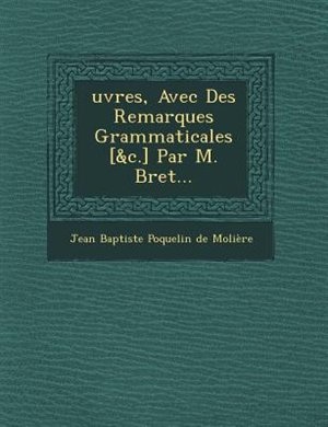 uvres, Avec Des Remarques Grammaticales [&c.] Par M. Bret…