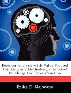 Couverture_Decision Analysis With Value Focused Thinking As A Methodology To Select Buildings For Deconstruction