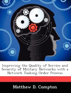 Front cover_Improving The Quality Of Service And Security Of Military Networks With A Network Tasking Order Process