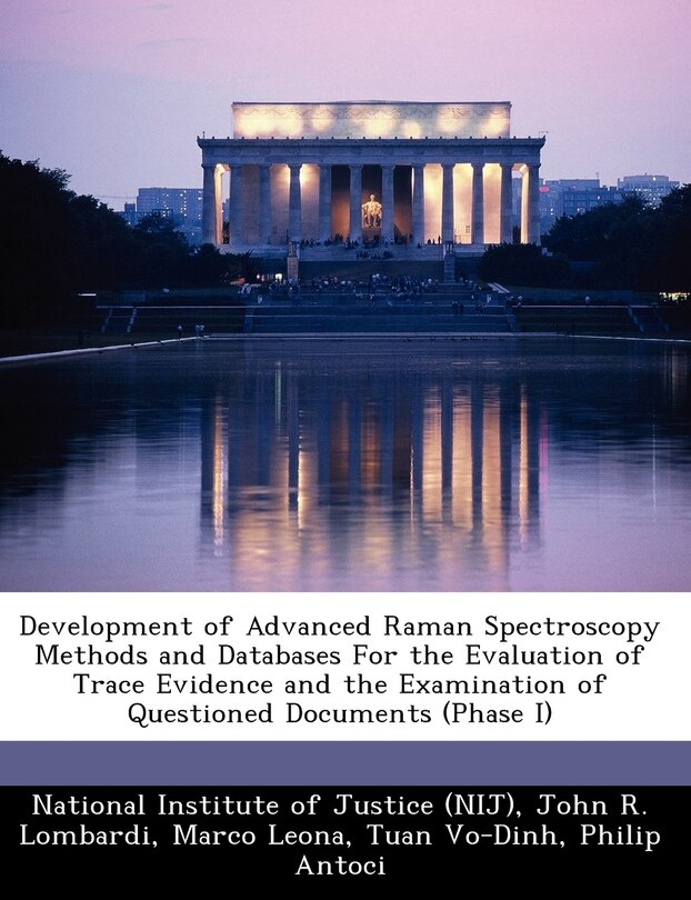Couverture_Development Of Advanced Raman Spectroscopy Methods And Databases For The Evaluation Of Trace Evidence And The Examination Of Questioned Documents (phase I)
