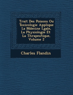 Couverture_Trait� Des Poisons Ou Toxicologie Appliqu�e � La M�decine L�gale, � La Physiologie Et � La Th�rapeutique, Volume 2