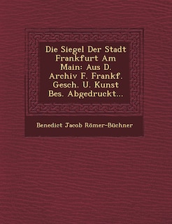 Front cover_Die Siegel Der Stadt Frankfurt Am Main