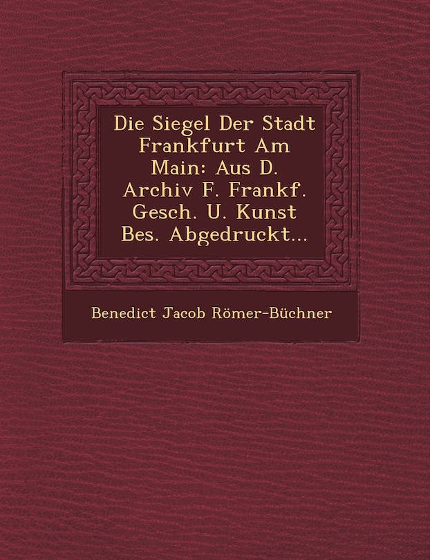 Front cover_Die Siegel Der Stadt Frankfurt Am Main