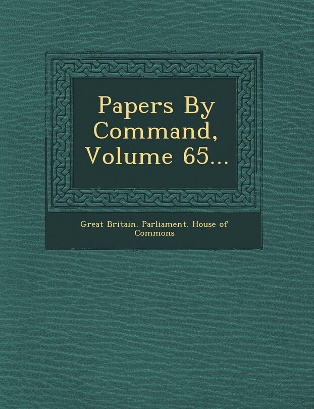 Front cover_Papers By Command, Volume 65...