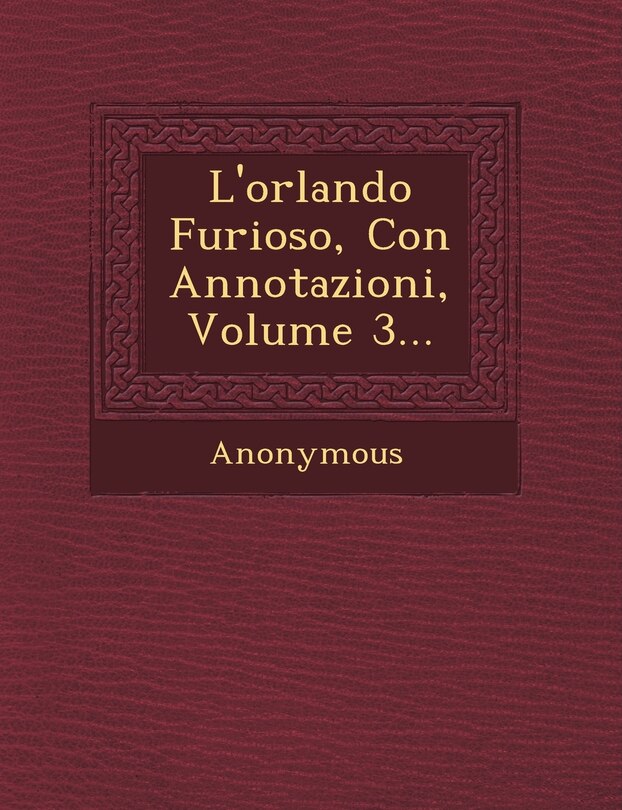 Front cover_L'orlando Furioso, Con Annotazioni, Volume 3...