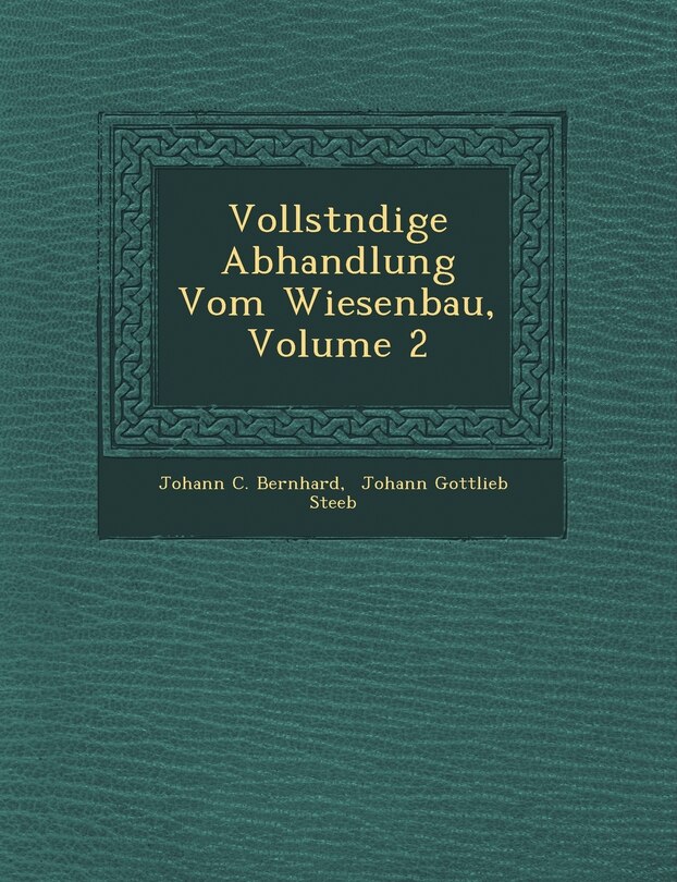 Front cover_Vollst Ndige Abhandlung Vom Wiesenbau, Volume 2