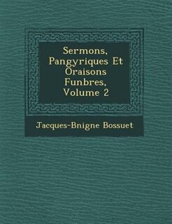 Couverture_Sermons, Pan�gyriques Et Oraisons Fun�bres, Volume 2