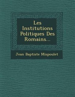 Les Institutions Politiques Des Romains...