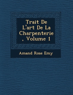 Front cover_Trait� De L'art De La Charpenterie, Volume 1