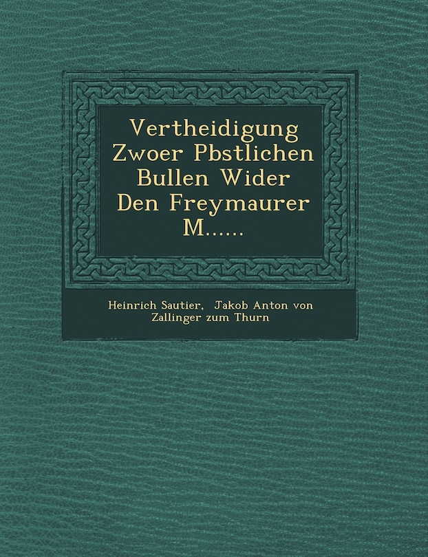 Couverture_Vertheidigung Zwoer P Bstlichen Bullen Wider Den Freymaurer M......