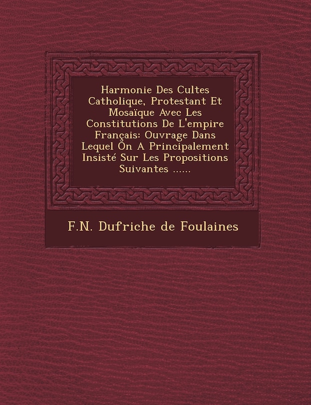 Couverture_Harmonie Des Cultes Catholique, Protestant Et Mosaique Avec Les Constitutions de L'Empire Francais