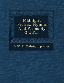 Front cover_Midnight Praises, Hymns And Poems By G.w.f....