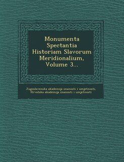 Front cover_Monumenta Spectantia Historiam Slavorum Meridionalium, Volume 3...