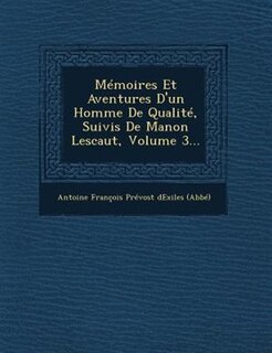 Mémoires Et Aventures D'un Homme De Qualité, Suivis De Manon Lescaut, Volume 3...