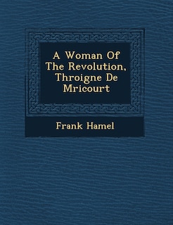 Front cover_A Woman of the Revolution, Th Roigne de M Ricourt