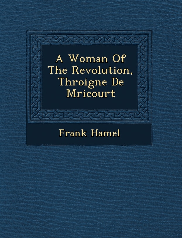 Front cover_A Woman of the Revolution, Th Roigne de M Ricourt